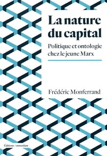La Nature du capital: Politique et ontologie chez le jeune Marx