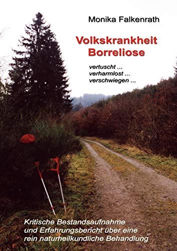 Volkskrankheit Borreliose: Kritische Bestandsaufnahme und Erfahrungsbericht über eine rein naturheilkundliche Behandlung von Books on Demand GmbH