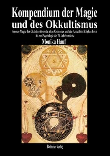 Kompendium der Magie und des Okkultismus: Von der Magie der Chaldäer über die alten Grimoires und das Astrallicht Eliphas Lévis bis zur Psychologie des 20. Jahrhunderts