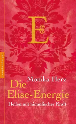 Die Elise-Energie: Heilen mit himmlischer Kraft von Nymphenburger Verlag