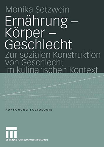 Ernährung - Körper - Geschlecht: Zur sozialen Konstruktion von Geschlecht im kulinarischen Kontext (Forschung Soziologie, 199, Band 199) von VS Verlag für Sozialwissenschaften