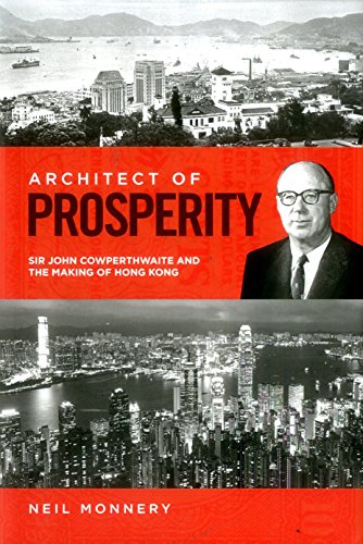 Architect of Prosperity: Sir John Cowperthwaite and the Making of Hong Kong von London School of Economics and Political Science
