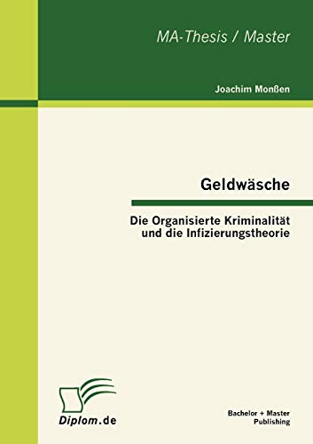 Geldwäsche: Die Organisierte Kriminalität und die Infizierungstheorie