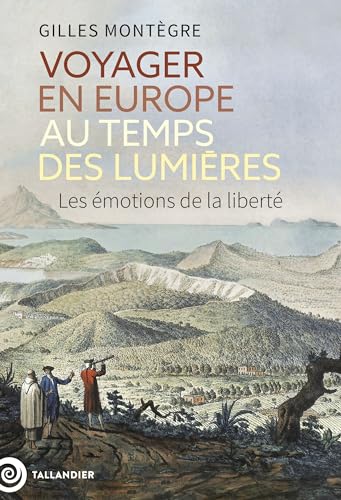 Voyager en Europe au temps des Lumières: Les émotions de la liberté