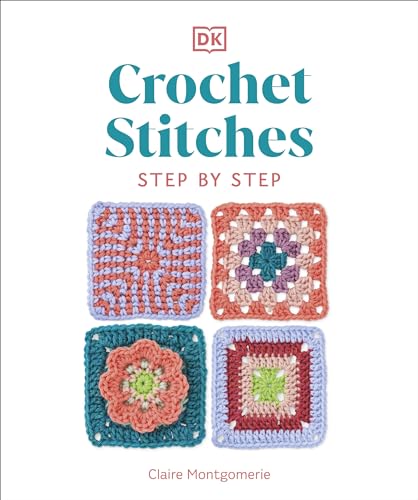 Crochet Stitches Step-by-Step: More than 150 Essential Stitches for Your Next Project