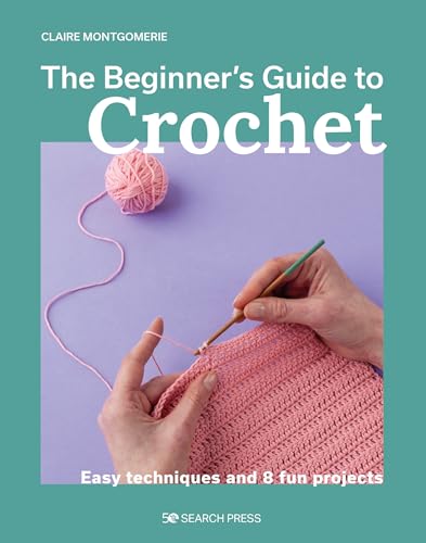 The Beginner's Guide to Crochet: Easy Techniques and 8 Fun Projects von Search Press Ltd