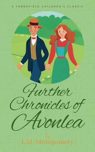 Further Chronicles of Avonlea: Another Anne of Green Gables Short Story Collection von Independently published