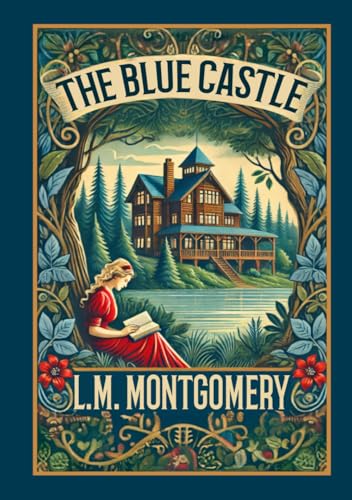 The Blue Castle: Classic Illustrated Novel by L.M. Montgomery von The Lost Book Project