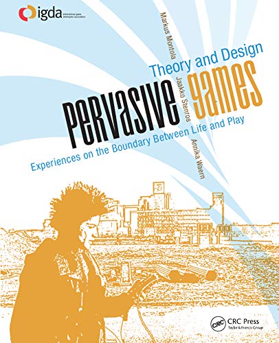 Pervasive Games: Theory and Design (Morgan Kaufmann Game Design Books) von CRC Press