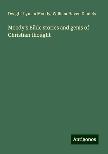 Moody's Bible stories and gems of Christian thought von Antigonos Verlag