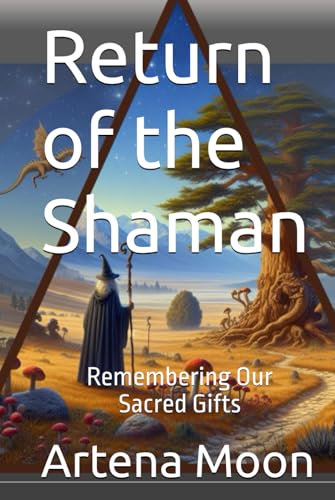 Return of the Shaman: Remembering Our Sacred Gifts