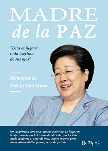 Madre de la paz: Memorias de Hak Ja Han Moon