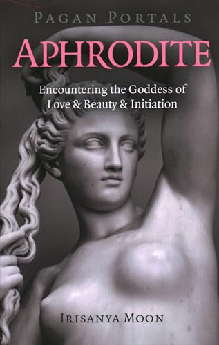 Pagan Portals - Aphrodite: Encountering the Goddess of Love & Beauty & Initiation von Moon Books