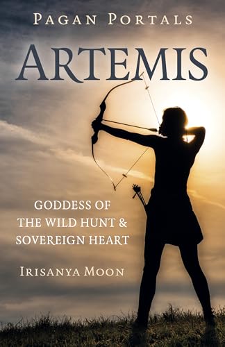 Pagan Portals - Artemis: Goddess of the Wild Hunt & Sovereign Heart von Moon Books