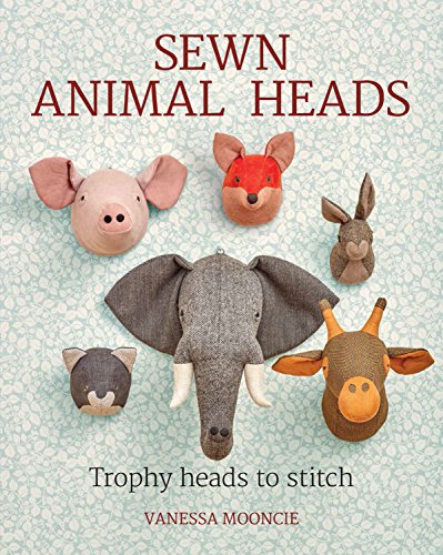 Sewn Animal Heads: Trophy Heads to Stitch von Sterling Publishing