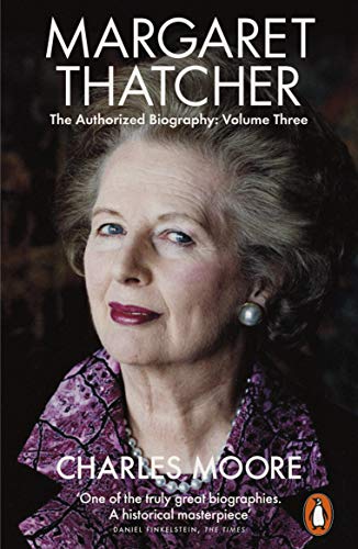 Margaret Thatcher: The Authorized Biography, Volume Three: Herself Alone (Margaret Thatcher: The Authorised Biography, 3)