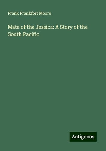 Mate of the Jessica: A Story of the South Pacific von Antigonos Verlag