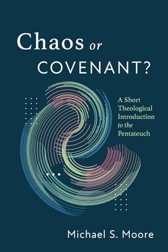 Chaos or Covenant?: A Short Theological Introduction to the Pentateuch von Wipf and Stock