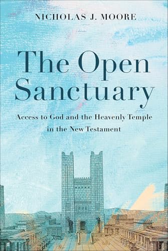 The Open Sanctuary: Access to God and the Heavenly Temple in the New Testament von Baker Academic, Div of Baker Publishing Group