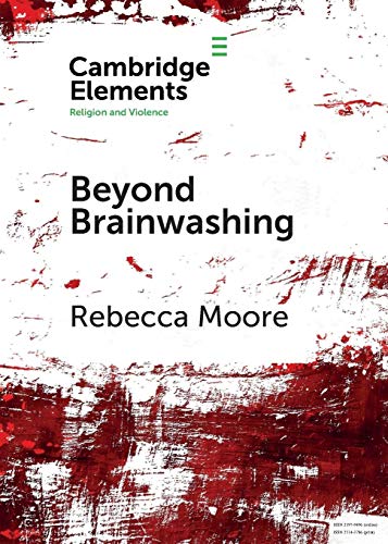 Beyond Brainwashing: Perspectives on Cult Violence (Cambridge Elements: Elements in Religion and Violence)