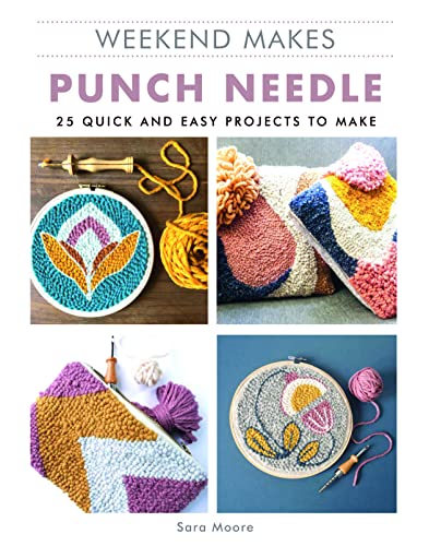 Weekend Makes: Punch Needle 25 Quick and Easy Projects to Make