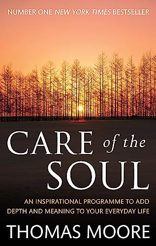 Care Of The Soul: An inspirational programme to add depth and meaning to your everyday life von Little, Brown Book Group
