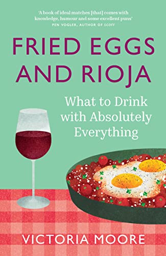 Fried Eggs and Rioja: What to Drink with Absolutely Everything von Granta Books