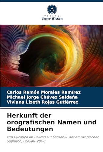 Herkunft der orografischen Namen und Bedeutungen: von Pucallpa im Beitrag zur Semantik des amazonischen Spanisch, Ucayali-2008 von Verlag Unser Wissen