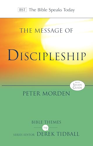 The Message of Discipleship: Authentic Followers Of Jesus In Today's World (Bible Speaks Today Themes)