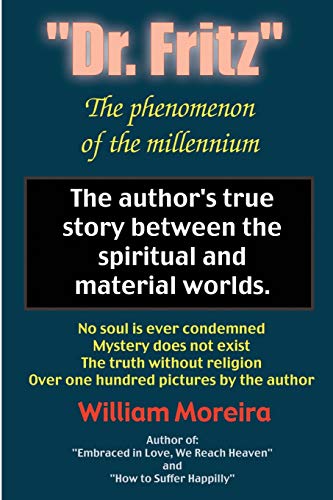 "Dr. Fritz" The Phenomenon of the Millenium: The author's true story between the spiritual and material worlds. von iUniverse