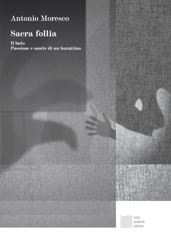 Sacra follia. Il buio, Passione e morte di un burattino (Linea) von Luca Sossella Editore