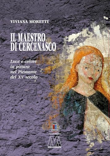 Il maestro di Cercenasco. Luce e colore in pittura nel Piemonte del XV secolo von Marcovalerio