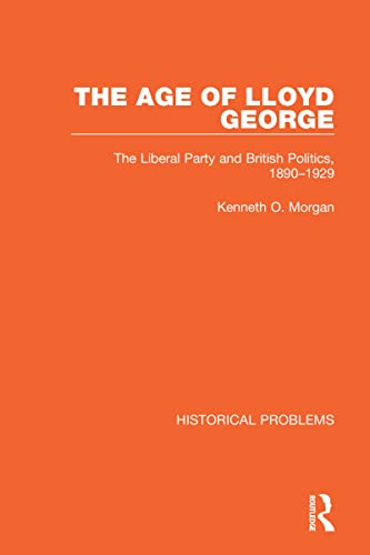 The Age of Lloyd George: The Liberal Party and British Politics, 1890-1929 (Historical Problems) von Routledge