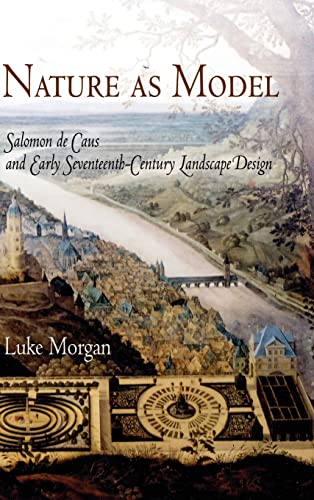 Nature as Model: Salomon de Caus and Early Seventeenth-Century Landscape Design (Penn Studies Landscape Architecture) von University of Pennsylvania Press