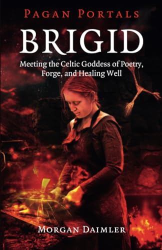 Pagan Portals - Brigid: Meeting the Celtic Goddess of Poetry, Forge, and Healing Well von Moon Books