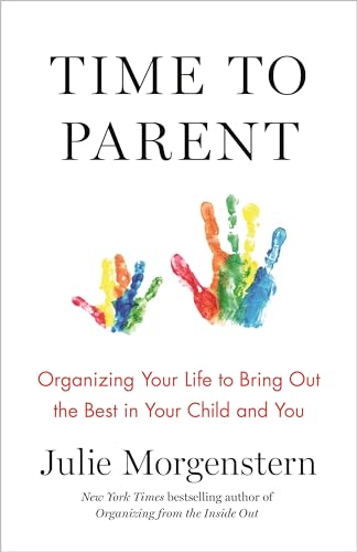 Time to Parent: Organizing Your Life to Bring Out the Best in Your Child and You von Holt McDougal