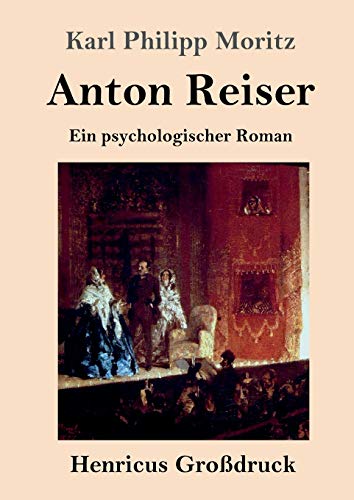 Anton Reiser (Großdruck): Ein psychologischer Roman von Henricus