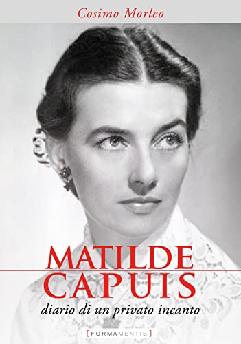 Matilde Capuis. Diario di un privato incanto von Formamentis