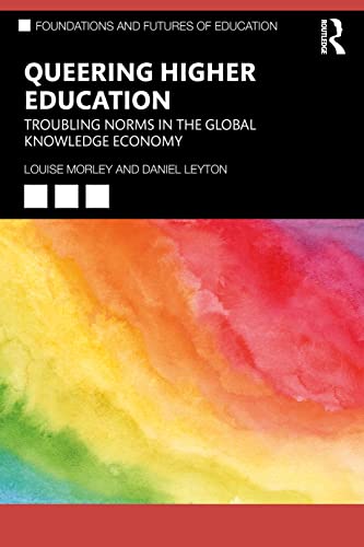 Queering Higher Education: Troubling Norms in the Global Knowledge Economy (Foundations and Futures of Education)