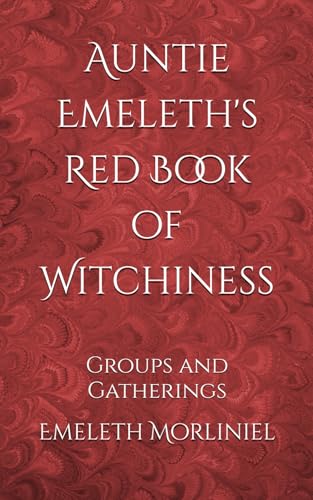 Auntie Emeleth's Red Book of Witchiness: Groups and Gatherings (Auntie Emeleth's Witchy Books) von Independently published