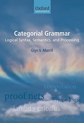 Categorial Grammar: Logical Syntax, Semantics, and Processing (Oxford Linguistics) von Oxford University Press
