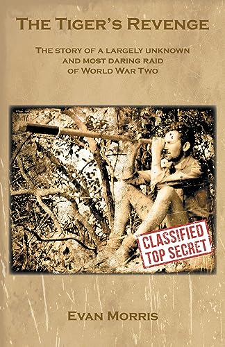The Tiger's Revenge: The story of a largely unknown and most daring raid of World War Two von Grosvenor House Publishing Limited