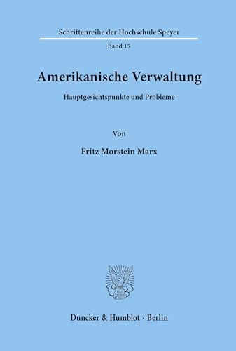 Amerikanische Verwaltung.: Hauptgesichtspunkte und Probleme. (Schriftenreihe der Hochschule Speyer, Band 15)