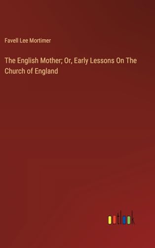 The English Mother; Or, Early Lessons On The Church of England von Outlook Verlag