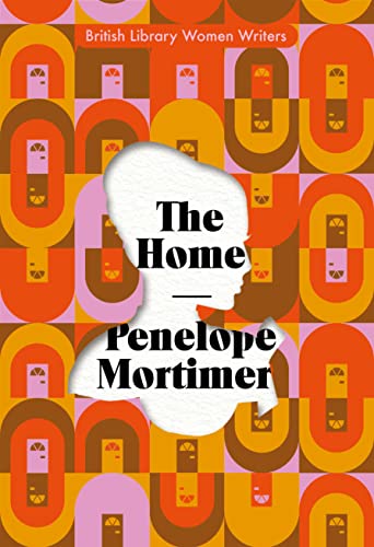 The Home: Penelope Mortimer (British Library Women Writers, Band 18)