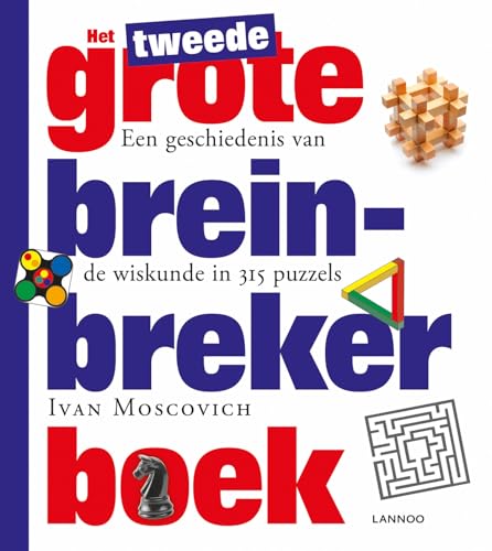 Het tweede grote breinbreker boek: een geschiedenis van de wiskunde in 315 puzzels: Een geschiedenis van wiskunde in 315 puzzels von Lannoo