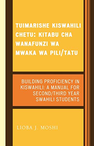 Tuimarishe Kiswahili Chetu / Building Proficiency in Kiswahili: Kitabu cha Wanafunzi wa Mwaka wa Pili/Tutu / A Manual for Second/Third Year Swahili Students