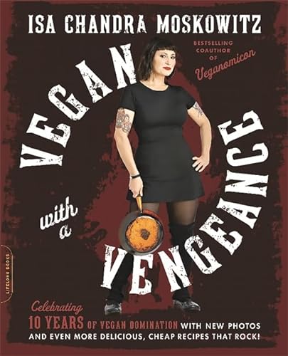 Vegan with a Vengeance (10th Anniversary Edition): Over 150 Delicious, Cheap, Animal-Free Recipes That Rock