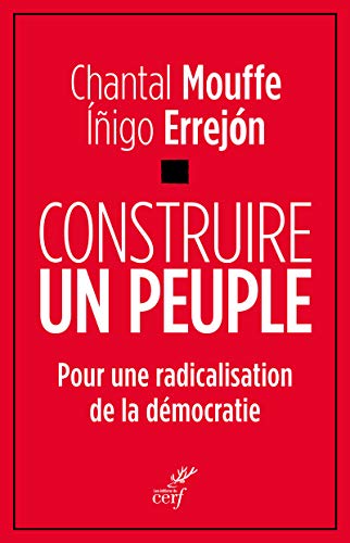 CONSTRUIRE UN PEUPLE: Pour une radicalisation de la démocratie