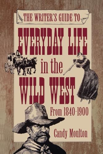 Writers Guide To Everyday Life In The Wild West 1840-1900 Pod Ed von Writer's Digest Books